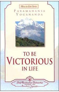To Be Victorious in Life - Paramahansa Yogananda