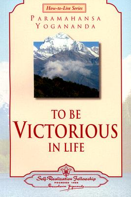 To Be Victorious in Life - Paramahansa Yogananda