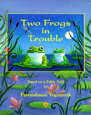 Two Frogs in Trouble: Based on a Fable Told by Paramahansa Yogananda - Paramahansa Yogananda