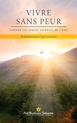 Vivre sans peur (Living Fearlessly - French) - Paramahansa Yogananda