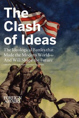 The Clash of Ideas: The Ideological Battles That Made the Modern World- And Will Shape the Future - Gideon Rose