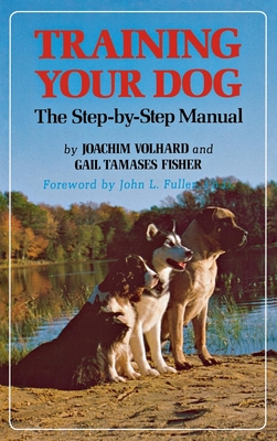 Training Your Dog: The Step-By-Step Manual - Joachim Volhard