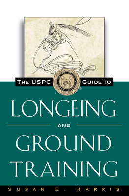 The Uspc Guide to Longeing and Ground Training - Susan E. Harris