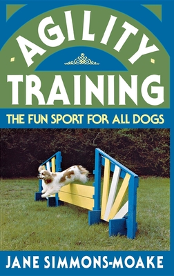Agility Training: The Fun Sport for All Dogs - Jane Simmons-moake