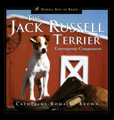 The Jack Russell Terrier: Courageous Companion - Catherine Romaine Brown