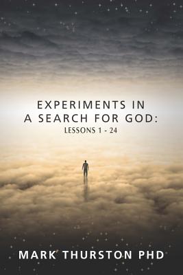Experiments in a Search for God: Lessons 1-24 - Mark Thurston