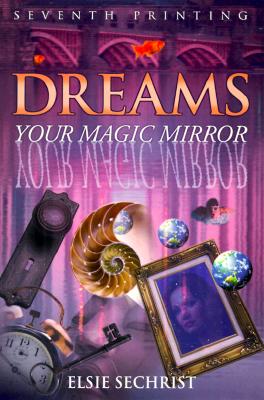 Dreams: Your Magic Mirror - Elsie Sechrist
