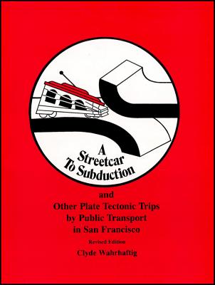 A Streetcar to Subduction and Other Plate Tectonic Trips by Public Transport in San Francisco - Clyde Wahrhaftig
