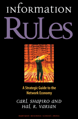 Information Rules: A Strategic Guide to the Network Economy - Carl Shapiro
