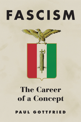 Fascism: The Career of a Concept - Paul Gottfried