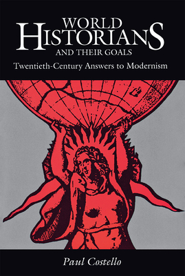 World Historians and Their Goals - Paul Costello