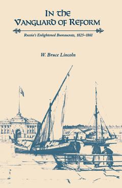 Coperta cărții 'In the Vanguard of Reform: Russia's Enlightened Bureaucrats, 1825-1861 - W. Bruce Lincoln'