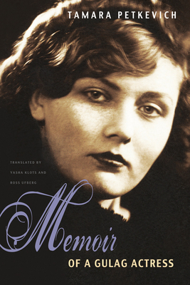 Memoir of a Gulag Actress - Tamara Petkevich