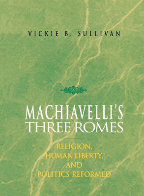 Machiavelli's Three Romes - Vickie B. Sullivan