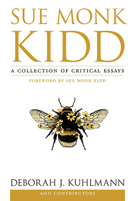 Sue Monk Kidd: A Collection of Critical Essays - Deborah J. Kuhlmann