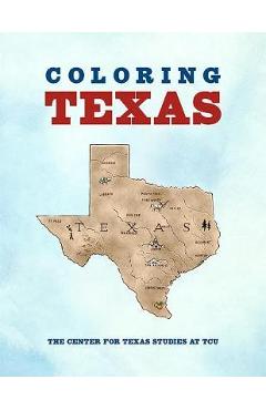 Coperta cărții 'Coloring Texas: A Texas History Coloring Book - Center For Texas Studies At Tcu'