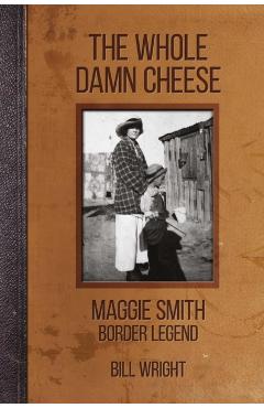The Whole Damn Cheese: Maggie Smith, Border Legend - Bill Wright