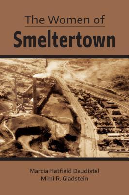 The Women of Smeltertown - Marcia Hatfield Daudistel