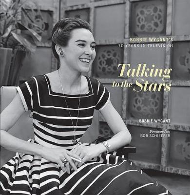 Talking to the Stars: Bobbie Wygant's Seventy Years in Television - Bobbie Wygant