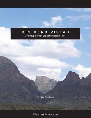 Big Bend Vistas: Journeys Through Big Bend National Park - William Macleod