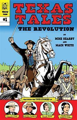 Texas Tales Illustrated: The Revolution: The Revolutionvolume 1 - Mike Kearby