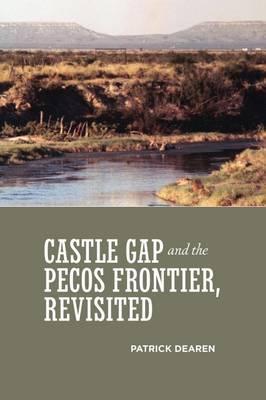 Castle Gap and the Pecos Frontier, Revisited - Patrick Dearen