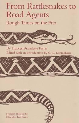 From Rattlesnakes to Road Agents: Rough Times on the Frio - Frances Bramlette Farris