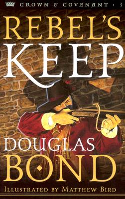 Rebel's Keep - Douglas Bond