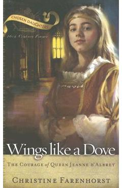 Coperta cărții 'Wings Like a Dove: The Courage of Queen Jeanne d'Albret - Christine Farenhorst'
