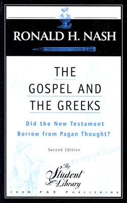 The Gospel and the Greeks: Did the New Testament Borrow from Pagan Thought? - Ronald H. Nash
