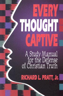 Every Thought Captive: A Study Manual for the Defense of the Truth - Richard L. Pratt