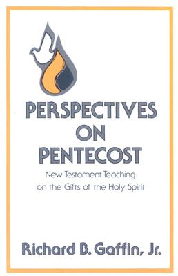 Perspectives on Pentecost: New Testament Teaching on the Gifts of the Holy Spirit - Richard B. Gaffin