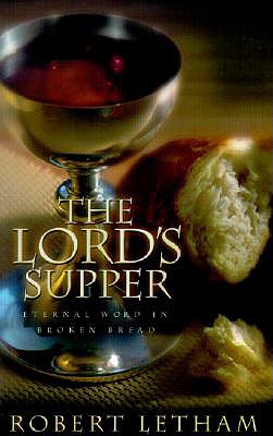 The Lord's Supper: Eternal Word in Broken Bread - Robert W. A