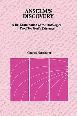 Anselm's Discovery: A Re-Examination of the Ontological Proof of God's Existence - Charles Hartshorne