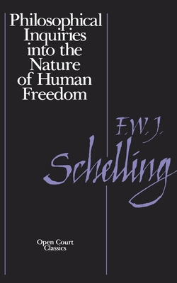 Philosophical Inquiries Into the Nature of Human Freedom - Friedrich W. Schnelling
