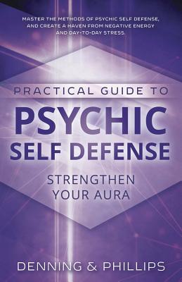 Practical Guide to Psychic Self-Defense: Strengthen Your Aura - Osborne Phillips