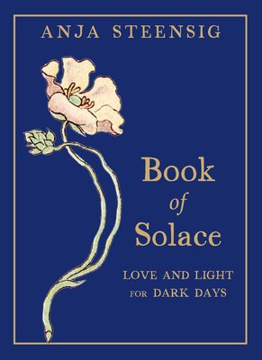 Book of Solace: Love and Light for Dark Days - Anja Steensig