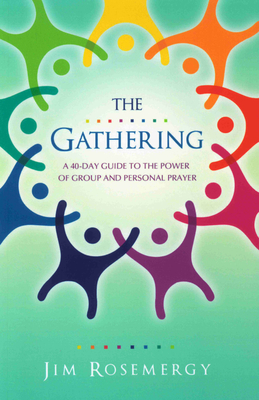 The Gathering: A 40-Day Guide to the Power of Group and Personal Prayer - Jim Rosemergy