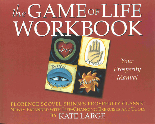 The Game of Life Workbook: Florence Scovel Shinn's Prosperity Classic -Newly Expanded with Life Changing Exercises and Tools - Kate Large