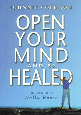 Open Your Mind & Be Healed - Johnnie Colemon