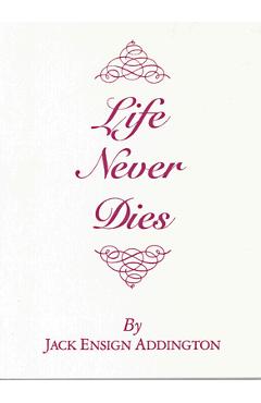 Coperta cărții 'Life Never Dies - Jack Ensign Addington'