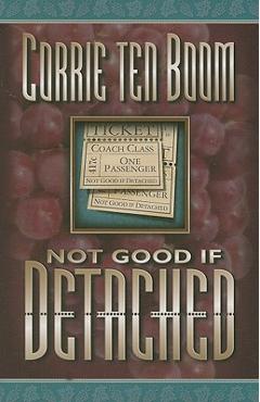 Coperta cărții 'Not Good If Detached - Corrie Ten Boom'