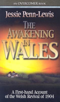 The Awakening in Wales: A First-Hand Account of the Welsh Revival of 1904 - Jessie Penn-lewis