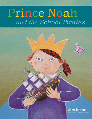 Prince Noah and the School Pirates - Silke Schnee