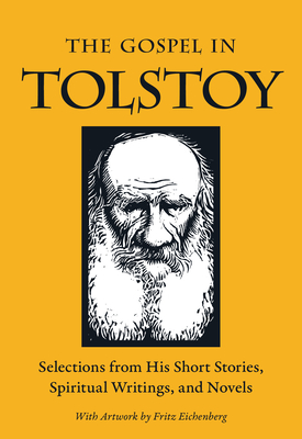 The Gospel in Tolstoy: Selections from His Short Stories, Spiritual Writings & Novels - Leo Tolstoy