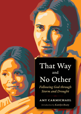 That Way and No Other: Following God through Storm and Drought - Amy Carmichael