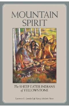 Coperta cărții 'Mountain Spirit: The Sheep Eater Indians of Yellowstone - Lawrence L. Loendorf'