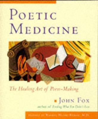 Poetic Medicine: The Healing Art of Poem-Making - John Fox