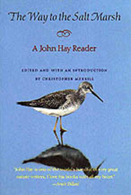 The Way to the Salt Marsh: A John Hay Reader - John Hay