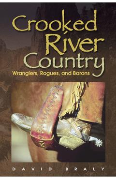 Poza produsului Crooked River Country: Wranglers, Rogues, and Barons - David Braly